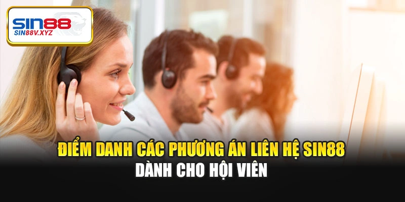 Điểm danh các phương án liên hệ Sin88 dành cho hội viên