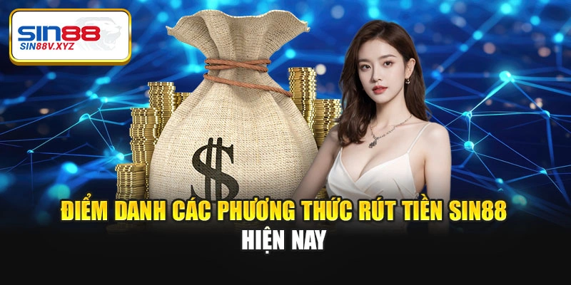 Điểm danh các phương thức rút tiền Sin88 hiện nay