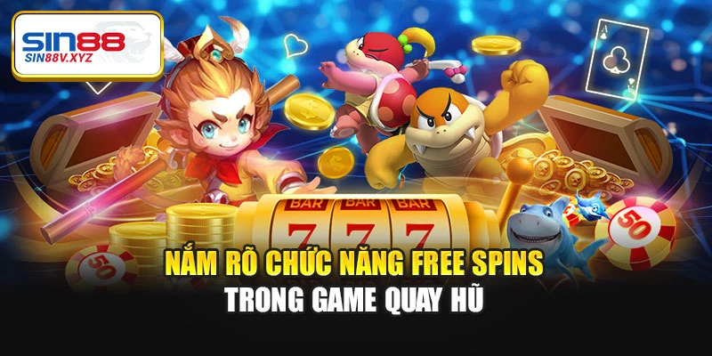 Nắm rõ chức năng Free Spins trong game quay hũ