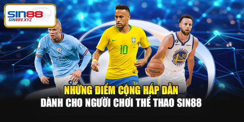 Những điểm cộng hấp dẫn dành cho người chơi thể thao Sin88