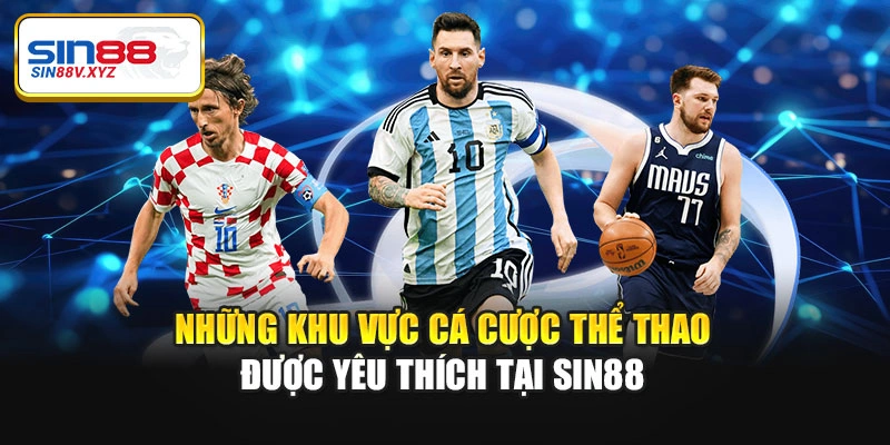 Những khu vực cá cược thể thao được yêu thích tại Sin88