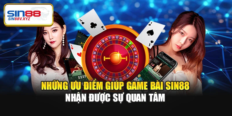 Những ưu điểm giúp game bài Sin88 nhận được sự quan tâm